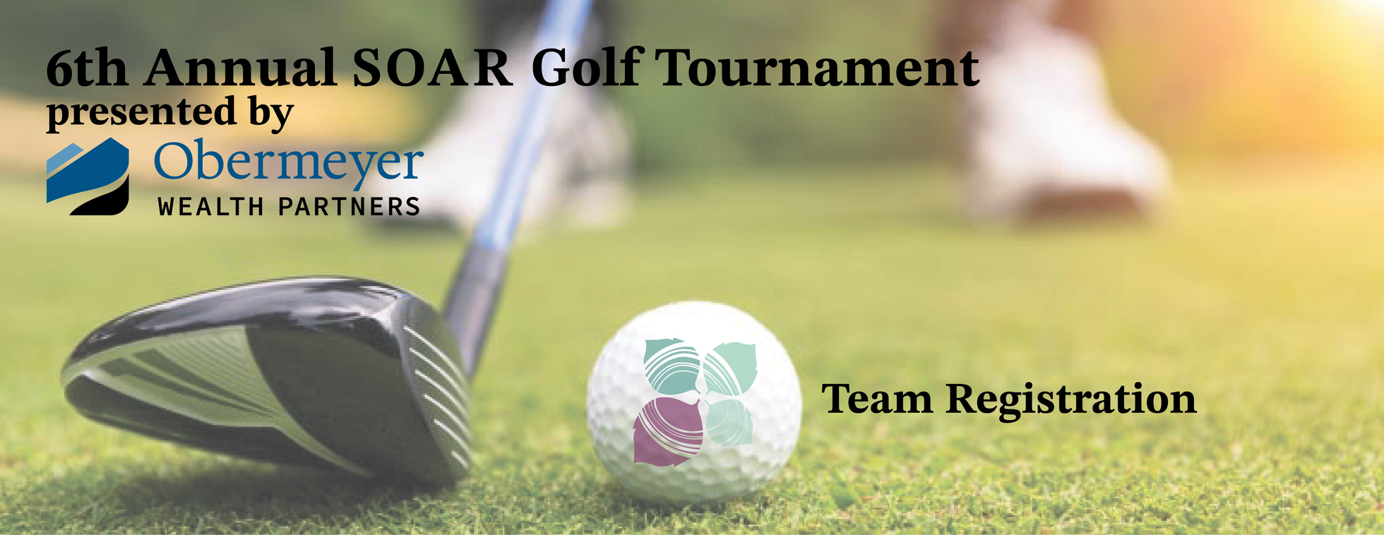 6TH ANNUAL SOAR GOLF TOURNAMENT PRESENTED BY OBERMEYER WEALTH PARTNERS